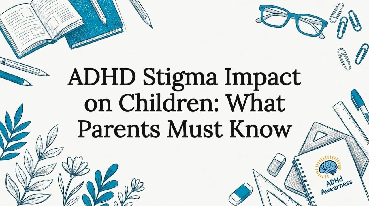 ADHD Stigma Impact on Children: What Parents Must Know