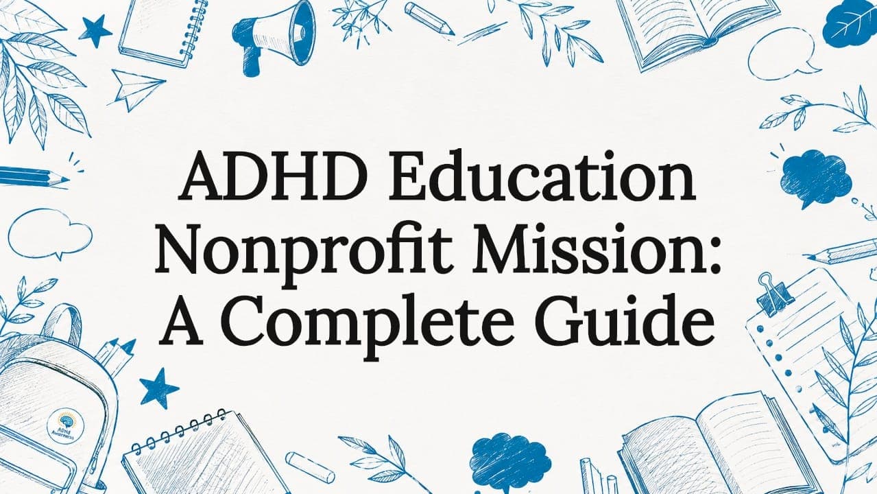 ADHD Education Nonprofit Mission: A Complete Guide