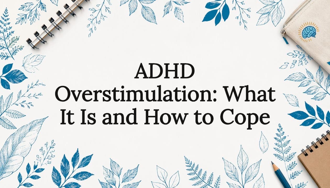 ADHD Overstimulation: What It Is and How to Cope